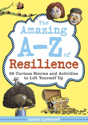 The Amazing A-Z of Resilience 26 Curious Stories and Activities to Lift Yourself Up【電子書籍】[ David Gumbrell ]