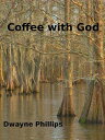 Coffee with God【電子書籍】[ Dwayne Philli