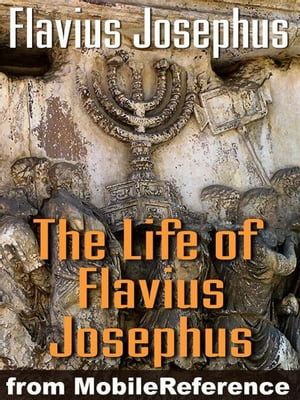 The Life Of Flavius Josephus Or Autobiography Of Flavius Josephus (Mobi Classics)