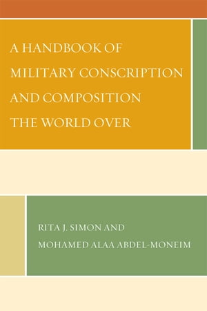 A Handbook of Military Conscription and Composition the World Over【電子書籍】[ Mohamed Alaa Abdel-Moneim ]