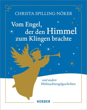 Vom Engel, der den Himmel zum Klingen brachte Und andere Weihnachtsengelgeschichten