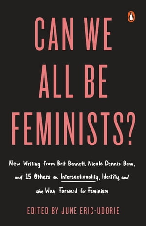 ŷKoboŻҽҥȥ㤨Can We All Be Feminists? New Writing from Brit Bennett, Nicole Dennis-Benn, and 15 Others on Intersectionality, Identity, and the Way Forward for FeminismŻҽҡۡפβǤʤ759ߤˤʤޤ