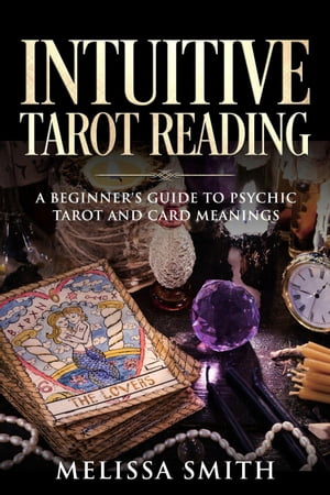 ŷKoboŻҽҥȥ㤨Intuitive Tarot Reading A Beginners Guide to Psychic Tarot and Card MeaningsŻҽҡ[ Melissa Smith ]פβǤʤ300ߤˤʤޤ