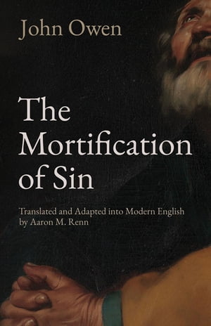 The Mortification of Sin【電子書籍】[ John Owen ]