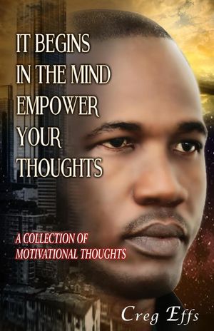 It Begins in the Mind, Empower Your ThoughtsŻҽҡ[ Creg Effs ]