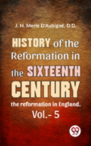 History Of The Reformation In The Sixteenth Century the reformation in England. vol.-5