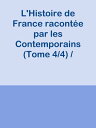 L'Histoire de France racont?e par les Contemporains (Tome 4/4) / Extraits des Chroniques, des M?moires et des Documents originaux, avec des sommaires et des r?sum?s chronologiques