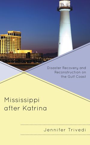 Mississippi after Katrina Disaster Recovery and Reconstruction on the Gulf Coast【電子書籍】[ Jennifer Trivedi ]
