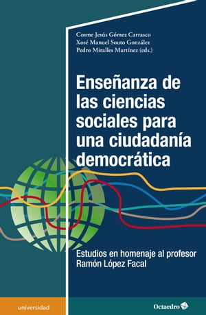 Ense?anza de las ciencias sociales para una ciudadan?a democr?tica Estudios en homenaje al profesor Ram?n L?pez Facal