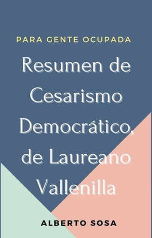 Resumen de Cesarismo Democr?tico de Laureano VallenillaŻҽҡ[ Alberto Sosa ]