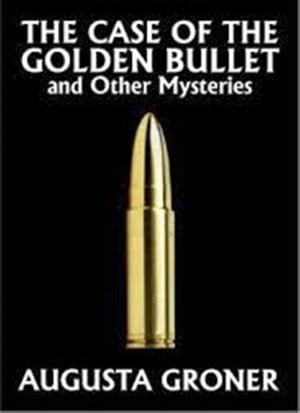 The Case of the Golden Bullet & Other Mysteries