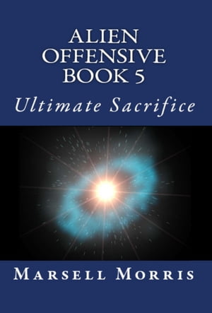 ŷKoboŻҽҥȥ㤨Alien Offensive: Book 5 - Ultimate SacrificeŻҽҡ[ Marsell Morris ]פβǤʤ524ߤˤʤޤ
