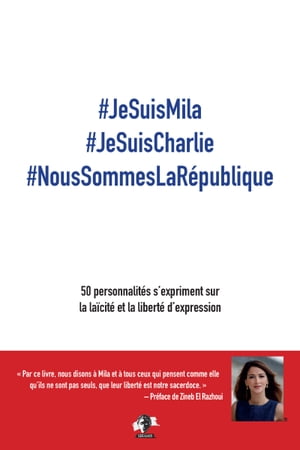 #JeSuisMila #JeSuisCharlie #NousSommesLaR?publique 50 personnalite?s s’expriment sur la lai?cite? et la liberte? d’expression【電子書籍】[ Zohra Bitan ]