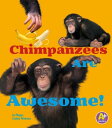 Chimpanzees Are Awesome!