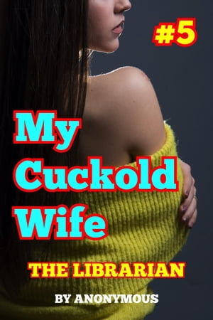 My Cuckold Wife #5: The Librarian