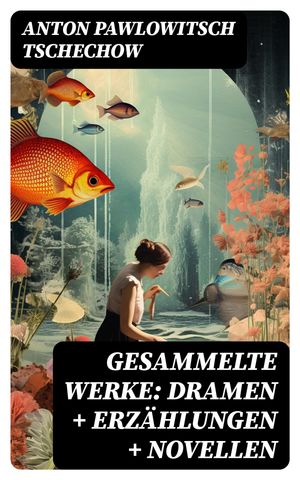 Gesammelte Werke: Dramen + Erzählungen + Novellen