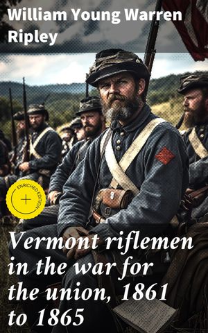Vermont riflemen in the war for the union, 1861 to 1865