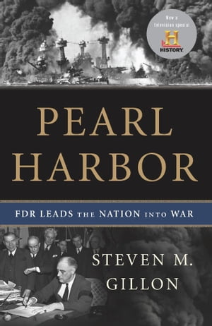 Pearl Harbor FDR Leads the Nation Into War【電子書籍】[ Steven M Gillon ]