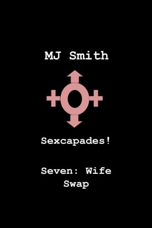 Sexcapades! Seven: Wife Swap