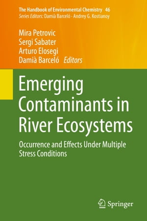 Emerging Contaminants in River Ecosystems Occurrence and Effects Under Multiple Stress Conditions【電子書籍】