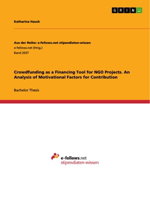 Crowdfunding as a Financing Tool for NGO Projects. An Analysis of Motivational Factors for Contribution【電子書籍】[ Katharina Hauck ]