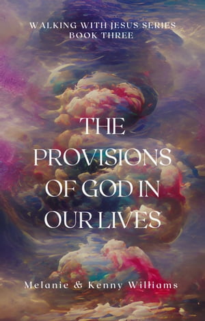 The Provisions Of God In Our Lives Walking With 