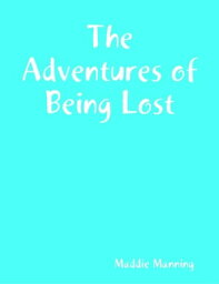 The Adventures of Being Lost【電子書籍】[ Maddie Manning ]