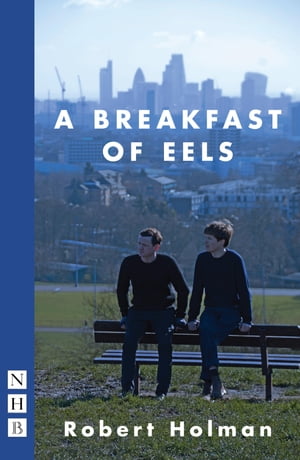 A Breakfast of Eels (NHB Modern Plays)【電子書籍】 Robert Holman