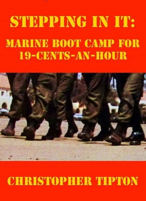 Stepping In It: Marine Boot Camp For 19-Cents-An-HourŻҽҡ[ Christopher Tipton ]