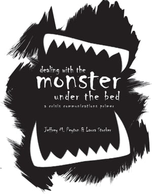 Dealing with the Monster Under the Bed: A Crisis Communications Primer