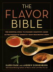 The Flavor Bible The Essential Guide to Culinary Creativity, Based on the Wisdom of America's Most Imaginative Chefs【電子書籍】[ Karen Page ]