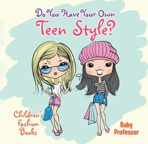 Do You Have Your Own Teen Style? | Children's Fashion Books【電子書籍】[ Baby Professor ]