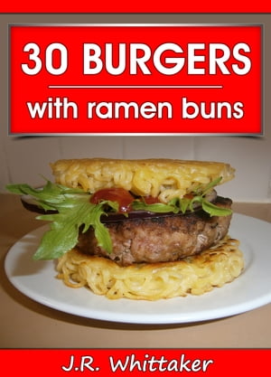 30 Burgers with Ramen Buns【電子書籍】[ J.