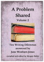 A Problem Shared: Volume Two: Ten Writing Dilemmas