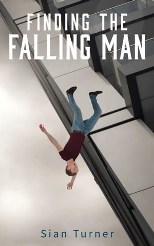 Finding the Falling Man【電子書籍】[ Sian Turner ]