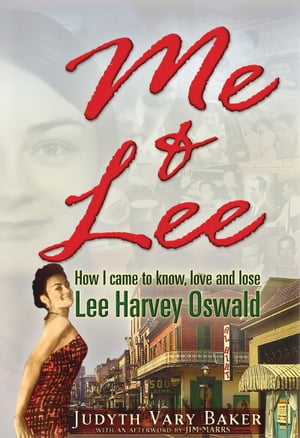 Me & Lee How I Came to Know, Love and Lose Lee Harvey Oswald【電子書籍】[ Jim Marrs ]