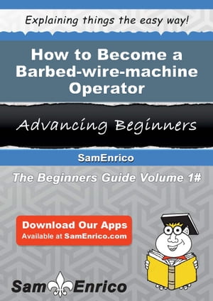 How to Become a Barbed-wire-machine Operator