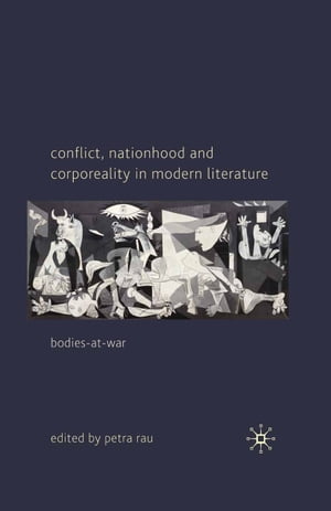 Conflict, Nationhood and Corporeality in Modern Literature Bodies-at-War