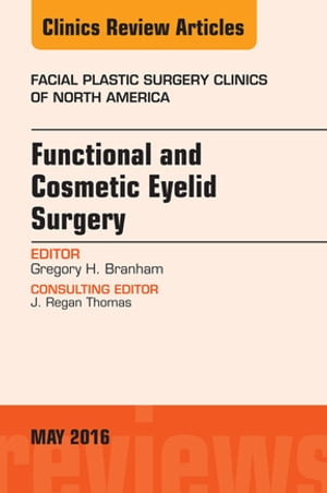 Functional and Cosmetic Eyelid Surgery, An Issue of Facial Plastic Surgery Clinics