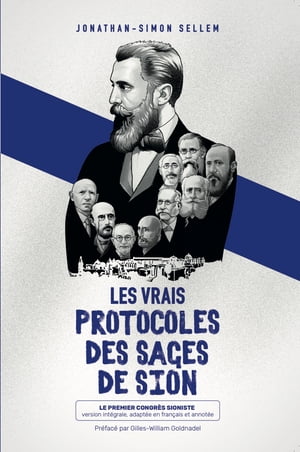 Les vrais protocoles des Sages de Sion le Premier Congres Sioniste : version int?grale, adapt?e en fran?ais et annot?e