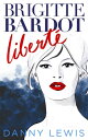 ŷKoboŻҽҥȥ㤨Brigitte Bardot: Libert?Żҽҡ[ Danny Lewis ]פβǤʤ526ߤˤʤޤ