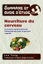 Sommaire Et Guide D’?tude ? Nourriture Du Cerveau La Science Surprenante De L’Alimentation Pour Le Pouvoir Cognitif