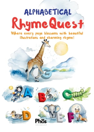 Alphabetical RhymeQuest Where every page blossoms with beautiful illustrations and charming rhyme 【電子書籍】 Abraham Augusthy