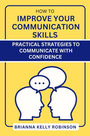 How To Improve Your Communication Skills