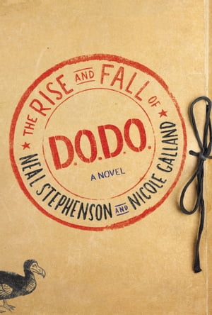 The Rise and Fall of D.O.D.O. A Novel【電子書籍】 Neal Stephenson