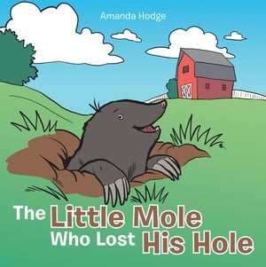 The Little Mole Who Lost His Hole【電子書籍】[ Amanda Hodge ]