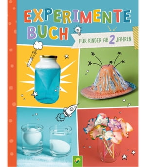 Experimente-Buch f?r Kinder ab 2 Jahren 28 einfache Experimente f?r jeden Tag: Mit bebilderten Schritt-f?r-Schritt-Anleitungen