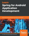 Learn Spring for Android Application Development Build robust Android applications with Kotlin 1.3 and Spring 5【電子書籍】[ S. M. Mohi Us Sunnat ]