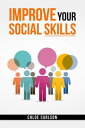 IMPROVE YOUR SOCIAL SKILLS Learn Proven Techniques for Improving Communication, and Navigating Social Situations with Ease (2023 Guide for Beginners)【電子書籍】 Chloe Carlson