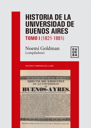Historia de la Universidad de Buenos Aires: 1821-1881 Tomo I【電子書籍】[ Noem? Goldman ]